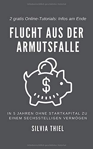 Flucht aus der Armutsfalle: Clever investieren und in 5 Jahren zur finanziellen Freiheit. Vermögen und Passives Einkommen aufbauen durch Immobilieneinkauf und Online Business. Immobilien Millionär
