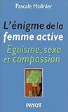L'Enigme de la femme active : Egoïsme, sexe et compassion