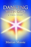 Image de Dancing With God...a true story This inspirational and compelling true story of Marian Massie’s communication with God is engaging and keeps you at