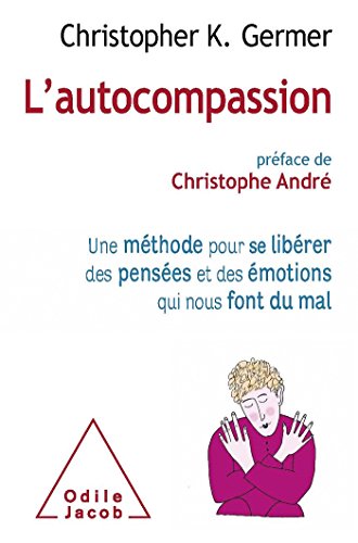 Download L'Autocompassion: Une méthode pour se libérer des pensées et des émotions qui nous font du mal