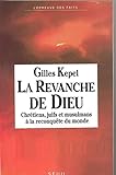 La Revanche de Dieu. Chrétiens, juifs et musulmans à la reconquête du monde
