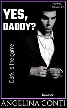 YES, DADDY?: Dark is the game (The Black Kitten Club 3) von [Conti, Angelina]
