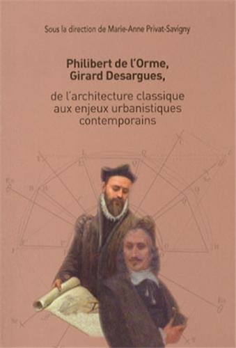 Download Philibert de l’Orme, Girard Desargues, de l'architecture classique aux enjeux urbanistiques contemporains Download Philibert de l’Orme, Girard Desargues, de l'architecture classique aux enjeux urbanistiques contemporains