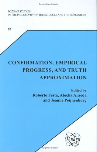 Confirmation, Empirical Progress, and Truth Approximation: Essays in Debate with Theo Kuipers. Volume 1: 83 (Confirmation, Empirical Progress, and Truth Approximation [print & e-book])