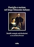 Image de Famiglia e nazione nel lungo Ottocento italiano: Modelli, strategie, reti di relazioni (I libri di Viella)