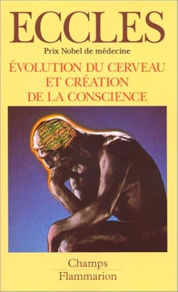 Amazon Fr Evolution Du Cerveau Et Creation De La Conscience A La Recherche De La Vraie Nature De L Homme Eccles John C Livres