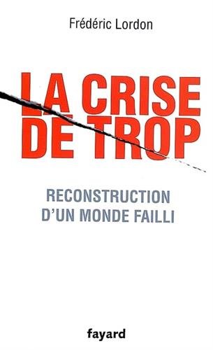 La crise de trop - Reconstruction d'un monde failli