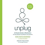 Unplug: A Simple Guide to Meditation for Busy Skeptics and Modern Soul Seekers by