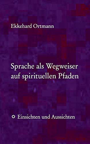Sprache als Wegweiser auf spirituellen Pfaden: Einsichten und Aussichten