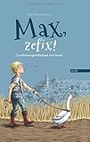Max, zefix!: Lausbubengeschichten von heute by 