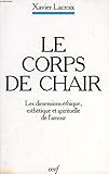 LE CORPS DE CHAIR. Les dimensions éthique, esthétique et spirituelle de l'amour, 3ème édition
