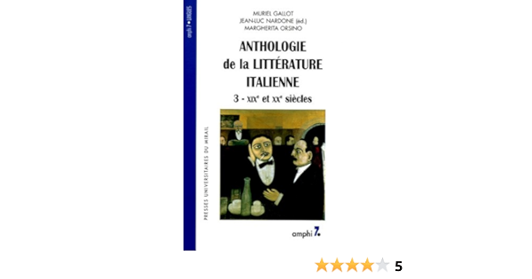 Amazon Fr Anthologie De La Litterature Italienne Tome 3 Xixe Et Xxe Siecles Gallot Muriel Nardone Jean Luc Orsino Margherita Livres
