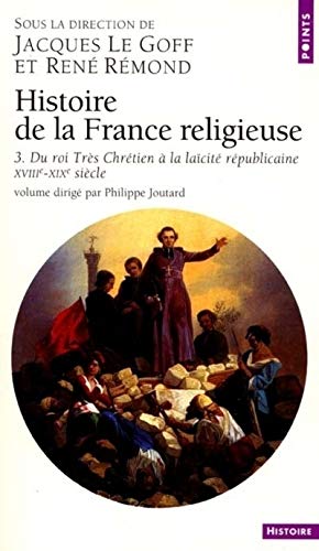 Télécharger Histoire de la France religieuse, tome 3 : Du Roi très chrétien à la laïcité républicaine, XVI PDF