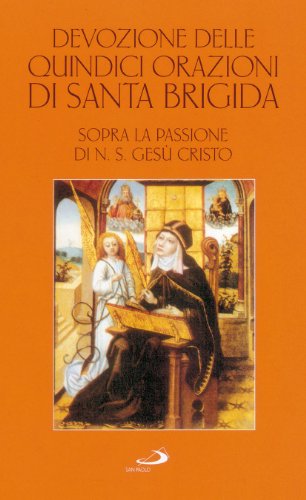 Devozione delle quindici orazioni di santa Brigida. Sopra la passione di n. S. Gesù Cristo Devozione delle quindici orazioni di santa Brigida. Sopra la passione di n. S. Gesù Cristo