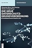 Image de Die neue Datenschutz-Grundverordnung: Mit Bundesdatenschutzgesetz 2018 (De Gruyter Praxishandbuch)