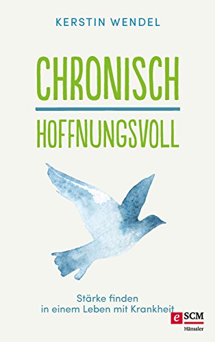 Download Chronisch hoffnungsvoll: Stärke finden in einem Leben mit Krankheit Download Chronisch hoffnungsvoll: Stärke finden in einem Leben mit Krankheit