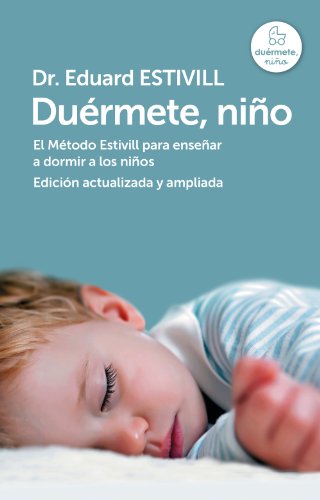 Duérmete, niño (edición actualizada y ampliada): El Método Estivill para enseñar a dormir a los niños Duérmete, niño (edición actualizada y ampliada): El Método Estivill para enseñar a dormir a los niños