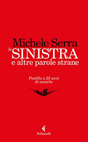 La sinistra e altre parole strane. Postilla a 25 anni di amache libro