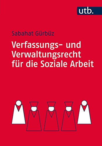 Download Verfassungs- und Verwaltungsrecht für die Soziale Arbeit: Eine praxisnahe Einführung