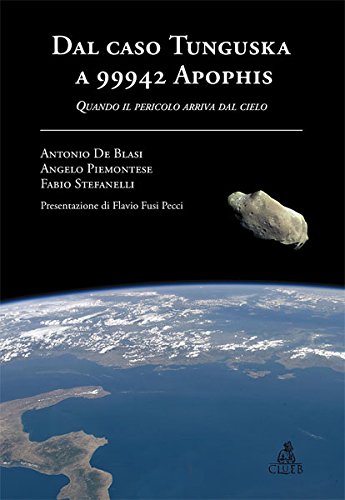 Dal caso Tunguska a 99942 Apophis. Quando il pericolo arriva dal cielo Dal caso Tunguska a 99942 Apophis. Quando il pericolo arriva dal cielo