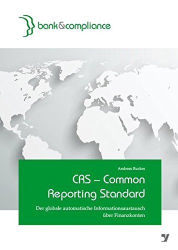 CRS - Common Reporting Standard: Der globale automatische Informationsaustausch über Finanzkonten