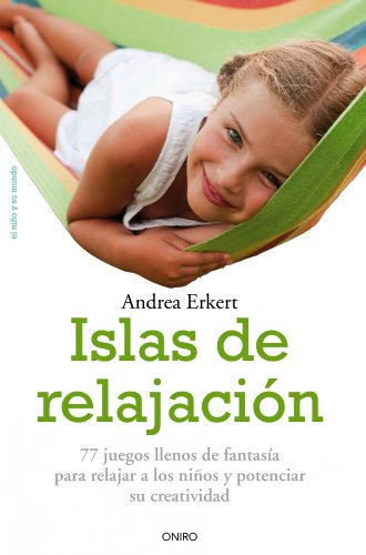 Islas de relajación: 77 juegos llenos de fantasia para relajar a los niños y potenciar su creatividad (El Niño Y Su Mundo)