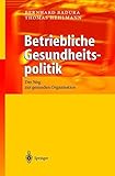 Betriebliche Gesundheitspolitik: Der Weg zur gesunden Organisation by 