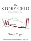 The Story Grid: What Good Editors Know by 