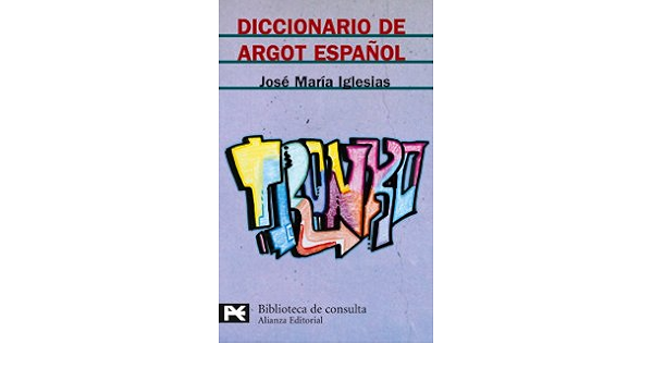 Amazon Fr Diccionario De Argot Espanol Dictionary Of Spanish Argot Iglesias Gonzalez Jose Maria Livres