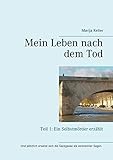 Mein Leben nach dem Tod: Teil 1: Ein Selbstmörder erzählt by Marija Keller