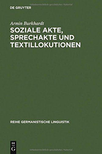 Soziale Akte, Sprechakte und Textillokutionen: A. Reinachs Rechtsphilosophie und die moderne Linguistik (Reihe Germanistische Linguistik, Band 69)