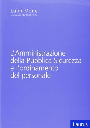 L'amministrazione della pubblica sicurezza e l'ordinamento del personale L'amministrazione della pubblica sicurezza e l'ordinamento del personale