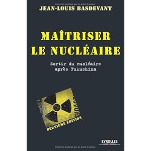 Maîtriser le nucléaire. Sortir du nucléaire après Fukushima.