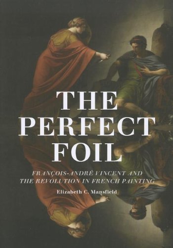 The Perfect Foil: Francois-Andre Vincent and the Revolution in French Painting livre