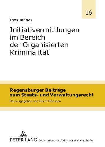 Initiativermittlungen im Bereich der Organisierten Kriminalität (Regensburger Beiträge zum Staats- und Verwaltungsrecht)