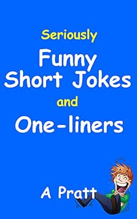 Joke Of The Day One Liners Seriously Funny Jokes And One-Liners - Joke Book: The Ultimate Collection  Of The Funniest Short Jokes, Puns And One-Liners Ebook : Pratt, A:  Amazon.co.uk: Kindle Store
