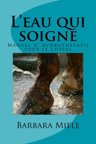 Télécharger L'eau qui soigne: Manuel d' hydrothérapie pour le cheval Livre PDF Gratuit