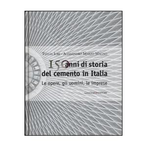 150 anni di storia del cemento in Italia. Le opere, gli uomini, le imprese