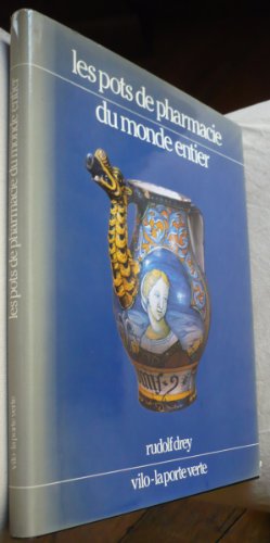 Download Les pots de pharmacie du monde entier. Faïences et porcelaines pharmaceutiques 1150 - 1850. Avec un glossaire des principales inscriptions utilisées sur les pots de pharmacie