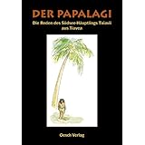 Der Papalagi: Die Reden des Südseehäuptlings Tuiavii aus Tiavea