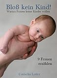 Cover zum Buch Bloß kein Kind! Warum Frauen keine Ki...
