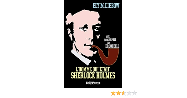 Amazon Fr L Homme Qui Etait Sherlock Holmes Une Biographie Du Dr Joe Bell Liebow Ely Goy Blanquet Dominique Livres