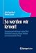 So werden wir lernen!: Kompetenzentwicklung in einer Welt fühlender Computer, kluger Wolken und sinnsuchender Netze by