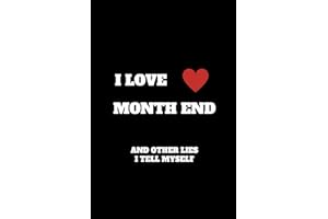 I Love Month End And Other Lies I Tell Myself: Funny Accountant Gag Gift, Funny Accounting Coworker Gift, Bookkeeper Office Gift (Lined Notebook)