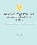 Advanced Yoga Practices - Easy Lessons for Ecstatic Living, Volume 2 by 