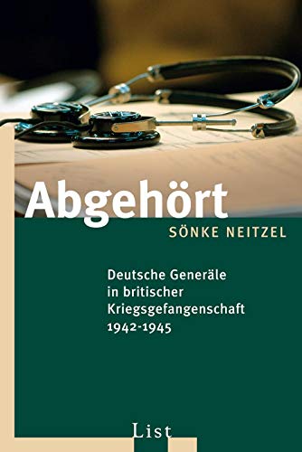 Abgehört: Deutsche Generäle in britischer Kriegsgefangenschaft 1942-1945 (0)