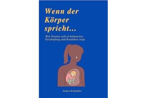WENN DER KÖRPER SPRICHT: Wie Trauma sich in Schmerzen, Erschöpfung und Krankheit zeigt
