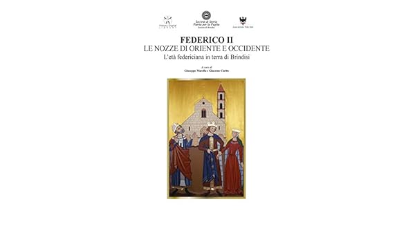 Federico Ii Le Nozze Di Oriente E Occidente L Eta Federiciana In Terra Di Brindisi History Digital Library Vol 1 Ebook Carito Giacomo Marella Giuseppe Guzzo Cristian Amazon It Kindle Store