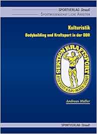 Kulturistik: Bodybuilding und Kraftsport in der DDR. Eine ...