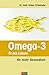 Omega-3 - Öl des Lebens: für mehr Gesundheit by